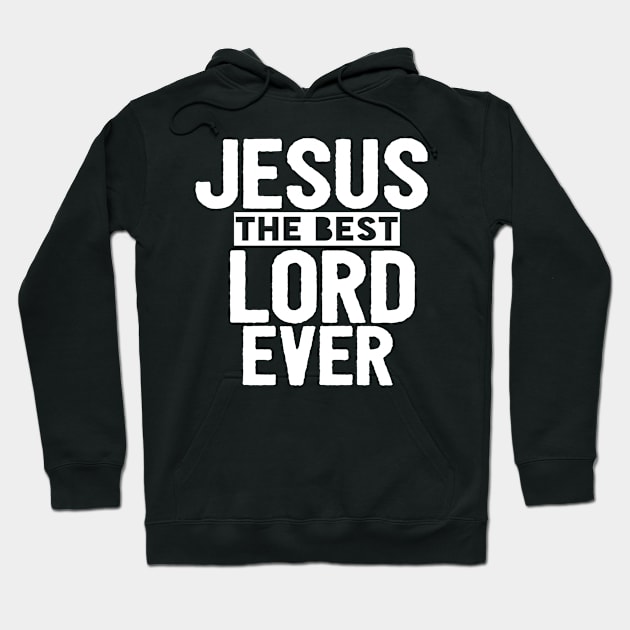 Jesus Is The Best Lord Ever Religious Christian Hoodie by Happy - Design